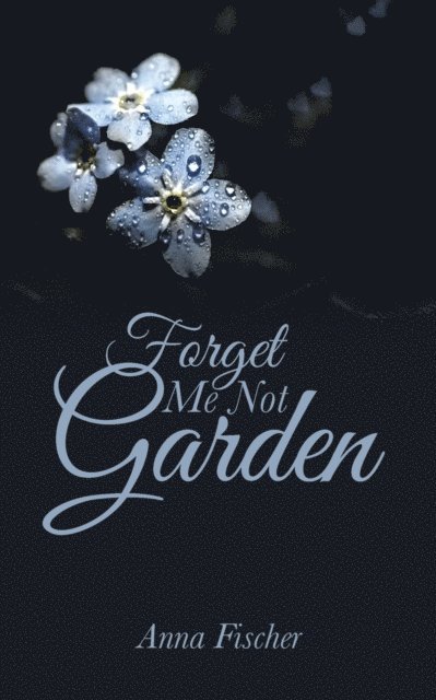 Anna Fischer - Forget Me Not Garden, E-bok
