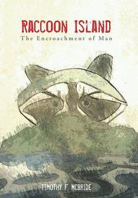 Timothy F McBride - Raccoon Island, Inbunden