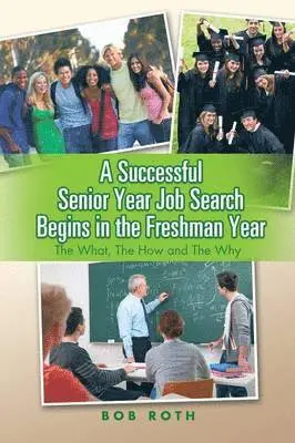 Bob Roth - Successful Senior Year Job Search Begins in the Freshman Year, Häftad. Tillgänglighet: Lägg i varukorg