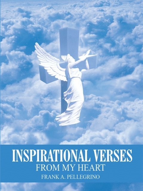 FRANK A. PELLEGRINO - Inspirational Verses, E-bok