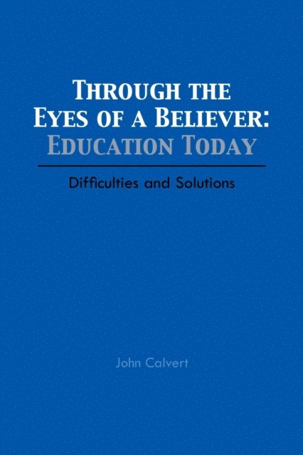 John Calvert - Through the Eyes of a Believer: Education Today, E-bok