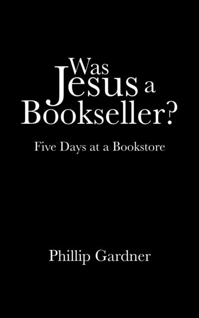Phillip Gardner - Was Jesus a Bookseller?, E-bok
