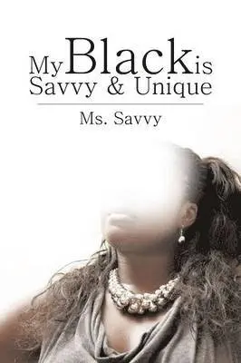 MS Savvy - My Black Is Savvy & Unique, Häftad. Tillgänglighet: Lägg i varukorg