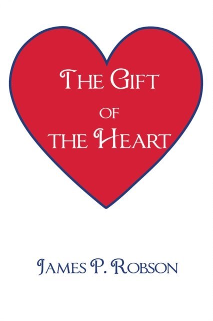 James P. Robson - Gift of the Heart, E-bok