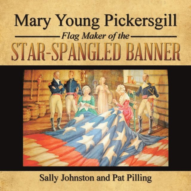Sally Johnston, Pat Pilling - Mary Young Pickersgill Flag Maker of the Star-Spangled Banner, E-bok