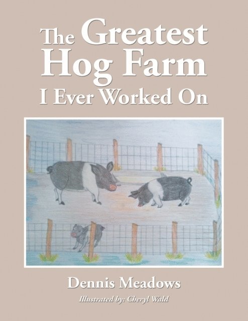 Dennis Meadows - Greatest Hog Farm I Ever Worked On, E-bok