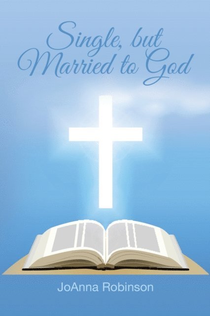 JoAnna Robinson - Single, but Married to God, E-bok