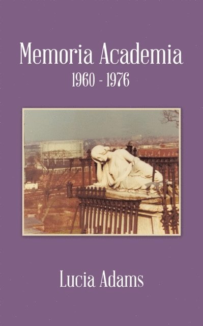Lucia Adams - Memoria Academia 1960 - 1976, E-bok
