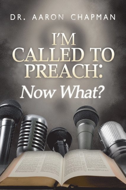Aaron Chapman - I'm Called to Preach Now What!, E-bok