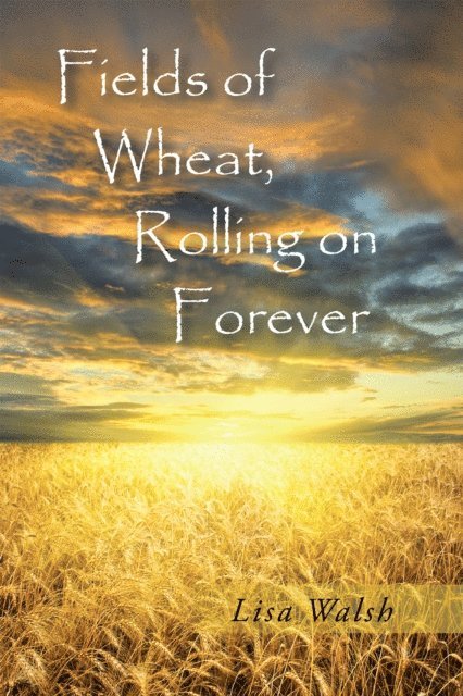 Lisa Walsh - Fields of Wheat, Rolling on Forever, E-bok