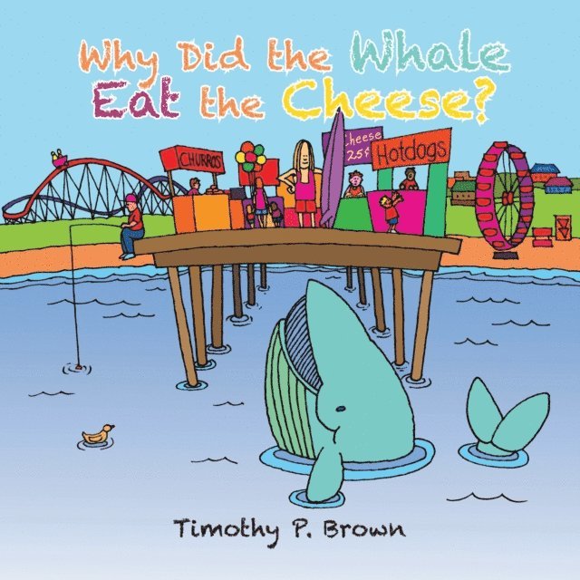 Timothy P. Brown - Why Did the Whale Eat the Cheese?, E-bok