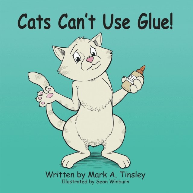Mark A. Tinsley - Cats Can't Use Glue!, E-bok