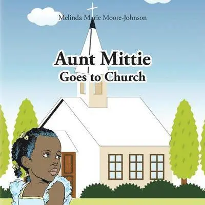 Melinda Marie Moore- Johnson - Aunt Mittie Goes to Church, Häftad. Tillgänglighet: Lägg i varukorg