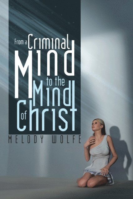Melody Wolfe - From a Criminal Mind to the Mind of Christ, E-bok