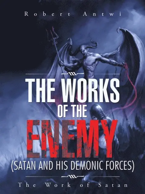 Robert Antwi - Works of the Enemy(Satan and His Demonic Forces), E-bok. Tillgänglighet: Lägg i varukorg