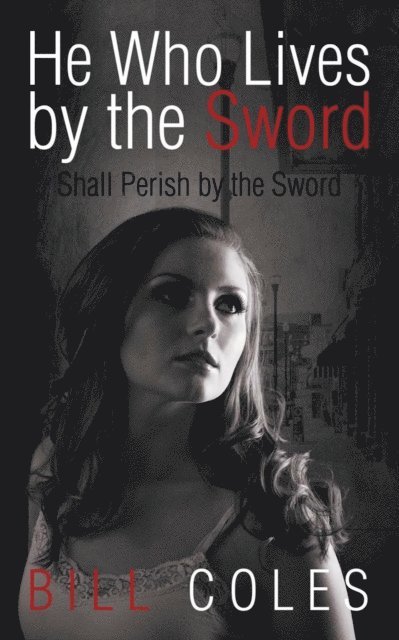 Bill Coles - He Who Lives by the Sword Shall Perish by the Sword, E-bok