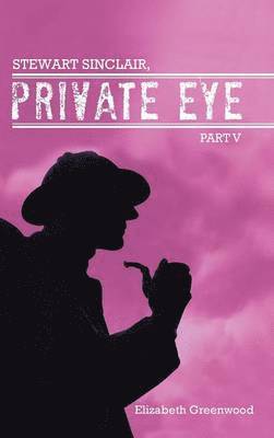 Elizabeth Greenwood - Stewart Sinclair, Private Eye, Inbunden