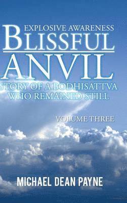 Michael Dean Payne - Blissful Anvil Story of a Bodhisattva Who Remained Still, Inbunden
