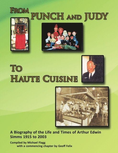 Michael Flagg - 'From Punch and Judy to Haute Cuisine'- a Biography on the Life and Times of Arthur Edwin Simms 1915-2003, E-bok