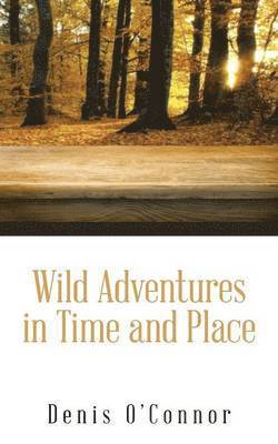 Denis O'Connor - Wild Adventures in Time and Place, Häftad