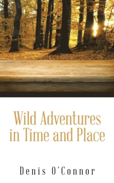 Denis O'Connor - Wild Adventures in Time and Place, E-bok
