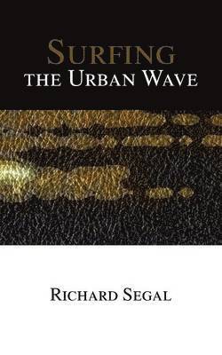 Richard Segal - Surfing the Urban Wave, Häftad