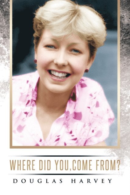 Douglas Harvey - Where Did You, Come From?, E-bok