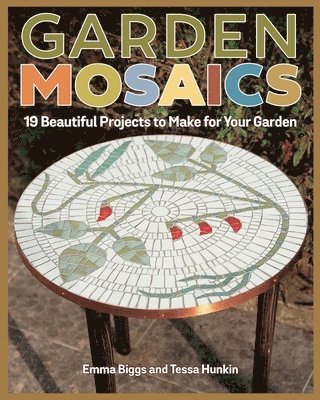 Garden Mosaics av Emma Biggs, Tessa Hunkin