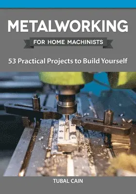 Tubal Cain - Metalworking for Home Machinists: 53 Practical Projects to Build Yourself, Häftad. Tillgänglighet: Tillfälligt slut
