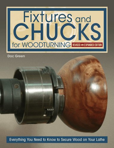 Fixtures and Chucks for Woodturning, Revised and Expanded Edition by Doc Green