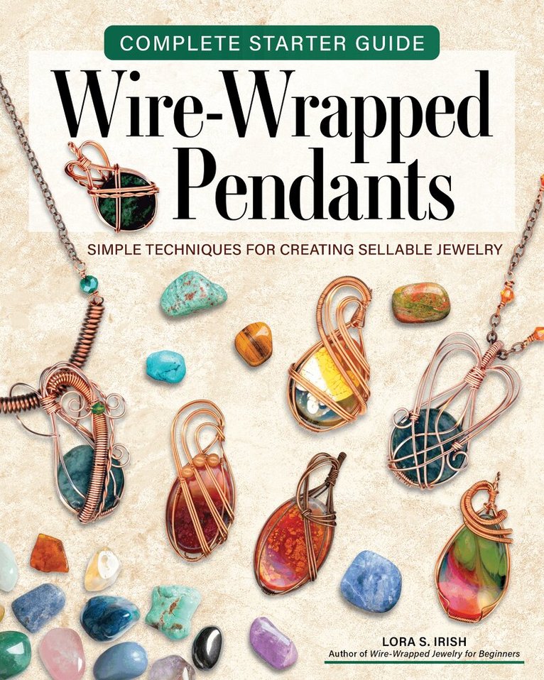 Lora S. Irish - Complete Starter Guide to Wire-Wrapped Pendants, Häftad
