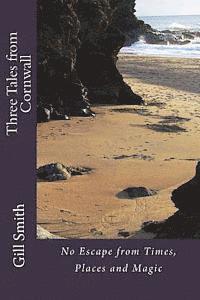 Gill Smith - Three Tales from Cornwall: No Escape from Times, Places and Magic, Häftad. Tillgänglighet: Lägg i varukorg