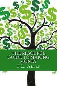 T. L. Allen - The Resource Guide to Making Money, Häftad