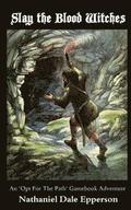 Slay the Blood Witches: An "Opt For The Path" Gamebook Adventure
