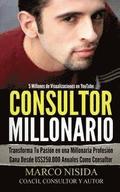 Consultor Millonario: Transforma Tu Pasin en una Millonaria Profesin - Gana Desde US$250.000 Anuales Como Consultor
