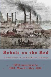 Randy Decuir - Rebels on the Red: Confederates of the Red River Campaign: 150th anniversary: 1864 March - May 2014 Portraits in Uniform, Häftad. Tillgänglighet: Lägg i varukorg