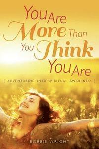 Bobbie Wright - You Are More Than You Think You Are: Adventuring into Spiritual Awareness, Häftad. Tillgänglighet: Lägg i varukorg