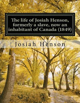 Josiah Henson - The life of Josiah Henson, formerly a slave, now an inhabitant of Canada (1849): Narrated by Himself, Häftad