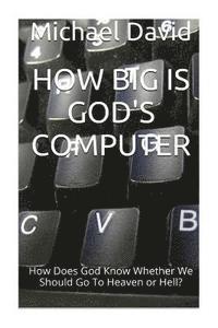 Michael David - How Big Is God's Computer?: How Does God Know Whether We Go To Heaven or Hell?, Häftad. Tillgänglighet: Lägg i varukorg