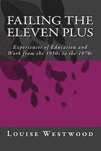Louise Westwood - Failing the eleven plus: Experiences of Education and Work from the 1950s to the 1970s, Häftad. Tillgänglighet: Lägg i varukorg