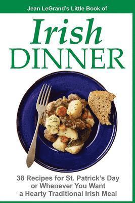 Jean Legrand - IRISH DINNER - 38 Recipes for St. Patrick's Day or Whenever You Want a Hearty Traditional Irish Meal, Häftad