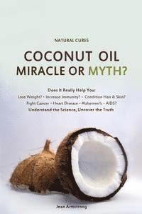 Veronica Childs, Jean Armstrong - Coconut Oil Miracle or Myth?: Understand the Science, Uncover the Truth, Häftad
