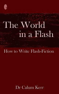 Calum Kerr - The World in a Flash: How to Write Flash-Fiction, Häftad