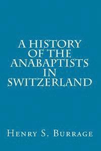 Henry S Burrage - History of The Anabaptists in Switzerland, Häftad. Tillgänglighet: Lägg i varukorg