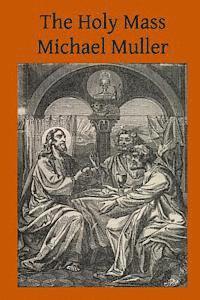Michael Muller, Brother Hermenegild Tosf - The Holy Mass: The Sacrifice for the Living and the Dead, Häftad