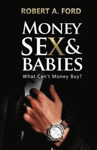 Robert a. Ford - Money Sex & Babies: What Can't Money Buy?, Häftad