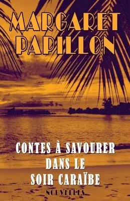 Margaret Papillon - Contes a savourer dans le soir caraibe, Häftad. Tillgänglighet: Lägg i varukorg