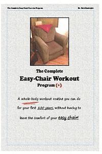 Rick Boatright - The Complete Easychair Workout Program: A whole-body workout routine you can do for your first 100 years, without having to leave the comfort of your, Häftad