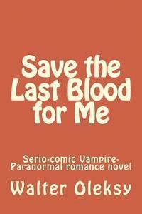 Walter Oleksy - Save the Last Blood for Me: Serio-comic Vampire-Paranormal romance novel, Häftad. Tillgänglighet: Lägg i varukorg