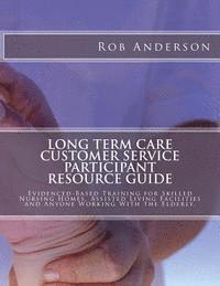 Rob Anderson - Long Term Care Customer Service Participant Resource Guide: Evidenced-Based Training for Skilled Nursing Homes, Assisted Living Facilities and Anyone, Häftad. Tillgänglighet: Lägg i varukorg